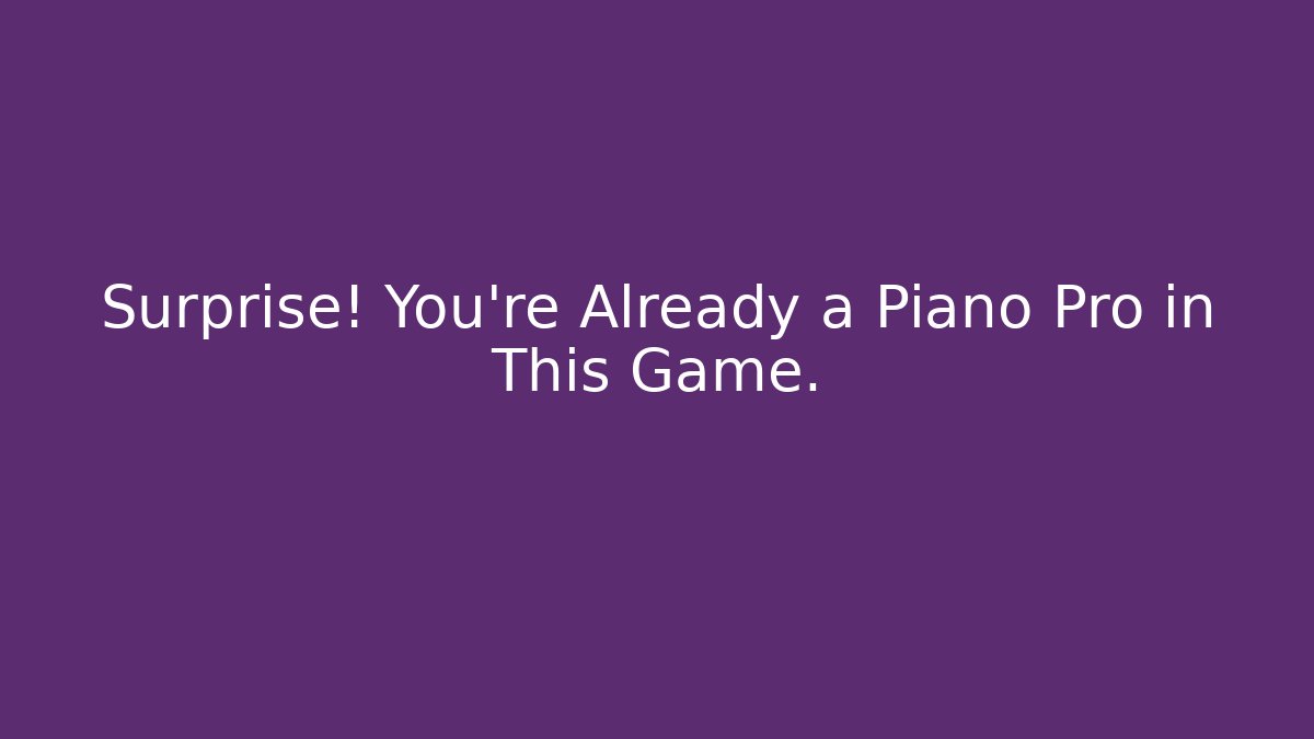 Surprise! You’re Already a Piano Pro in This Game. - Buddy Program