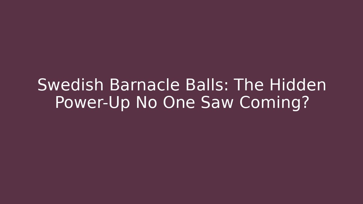 Swedish Barnacle Balls: The Hidden Power-Up No One Saw Coming? - Buddy Program