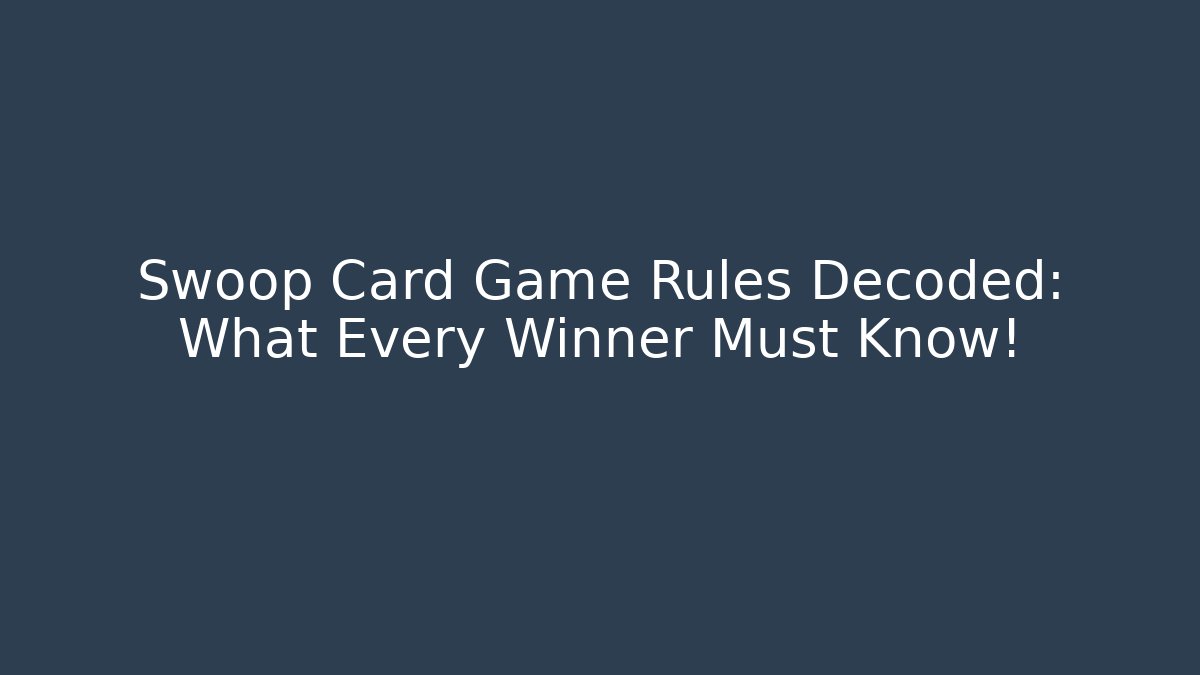 Swoop Card Game Rules Decoded: What Every Winner Must Know! - Buddy Program
