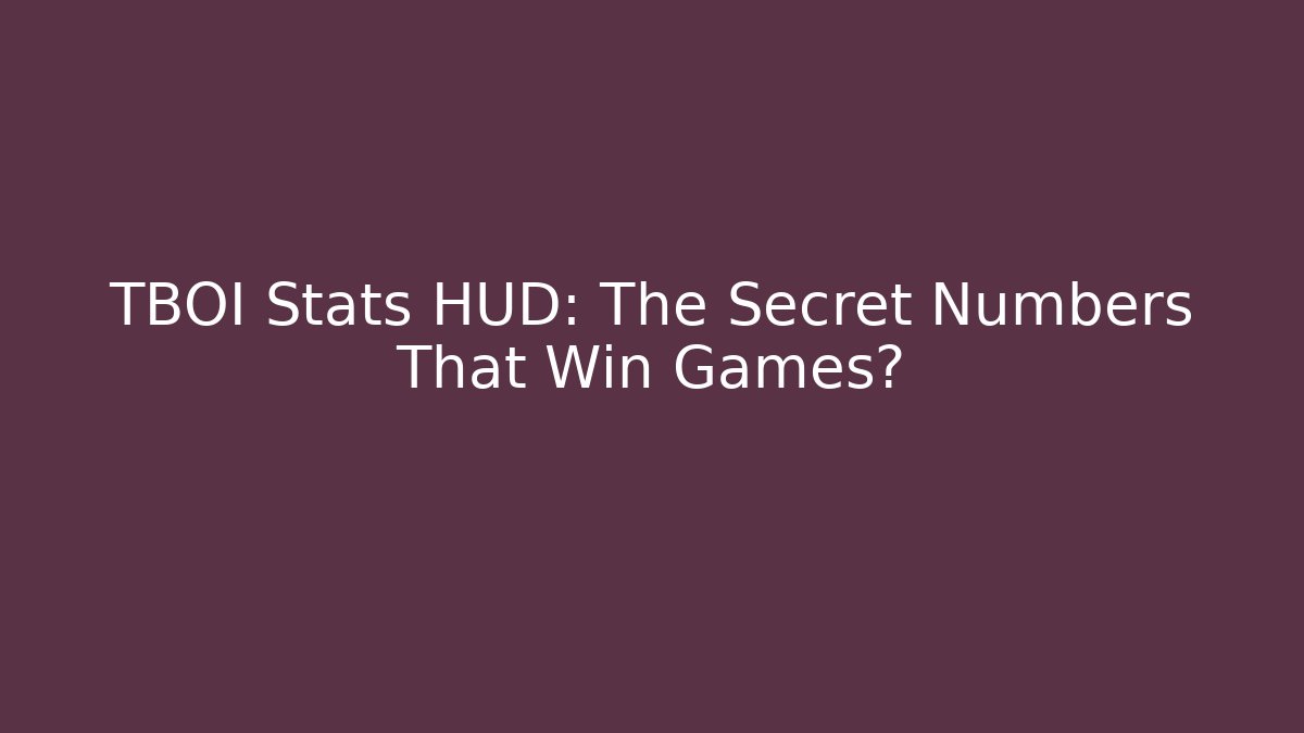 TBOI Stats HUD: The Secret Numbers That Win Games?