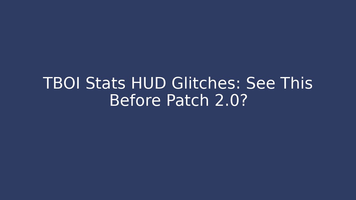 TBOI Stats HUD Glitches: See This Before Patch 2.0? - Buddy Program