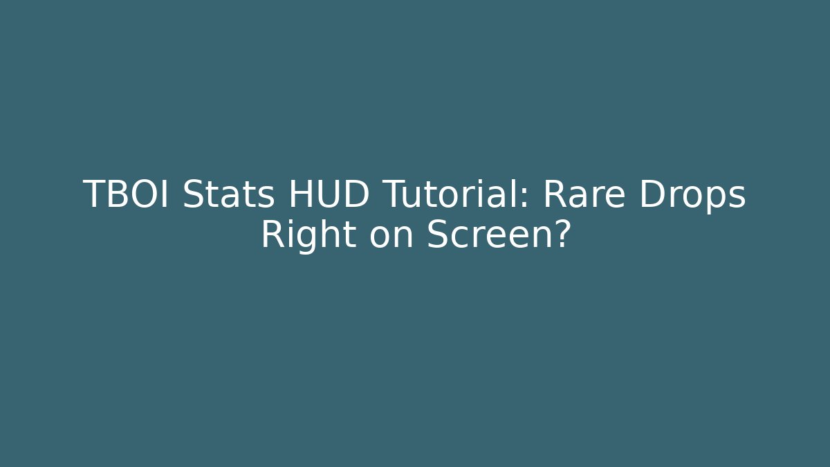 TBOI Stats HUD Tutorial: Rare Drops Right on Screen?