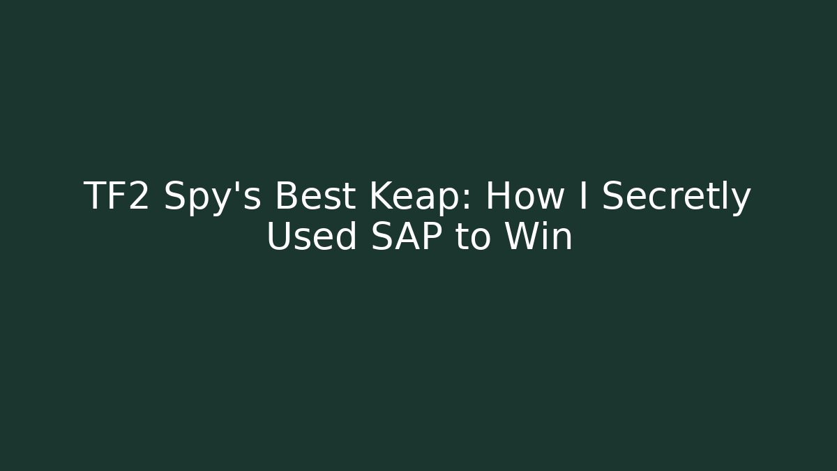 TF2 Spy’s Best Keap: How I Secretly Used SAP to Win
