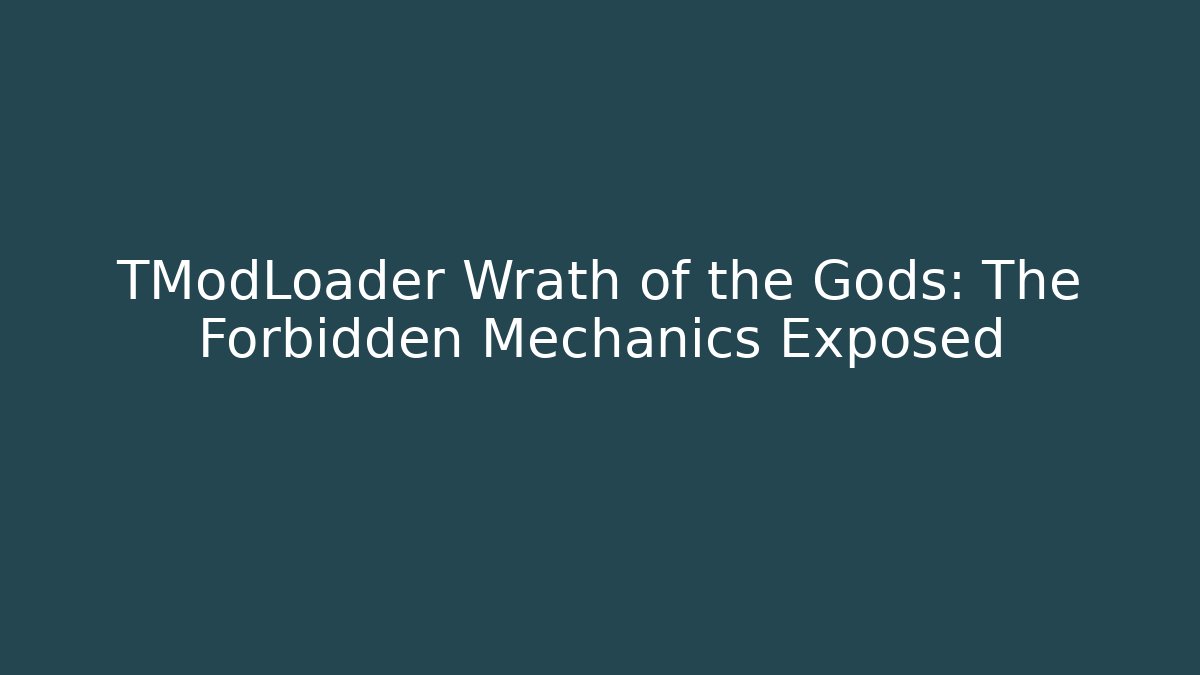 TModLoader Wrath of the Gods: The Forbidden Mechanics Exposed