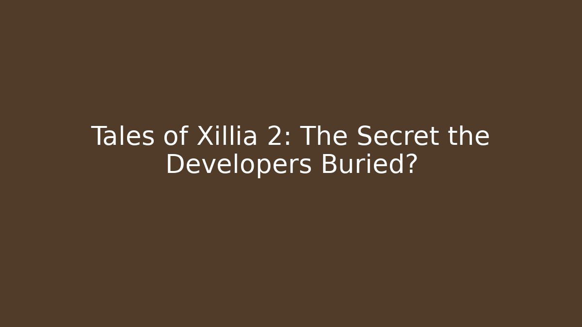 Tales of Xillia 2: The Secret the Developers Buried?
