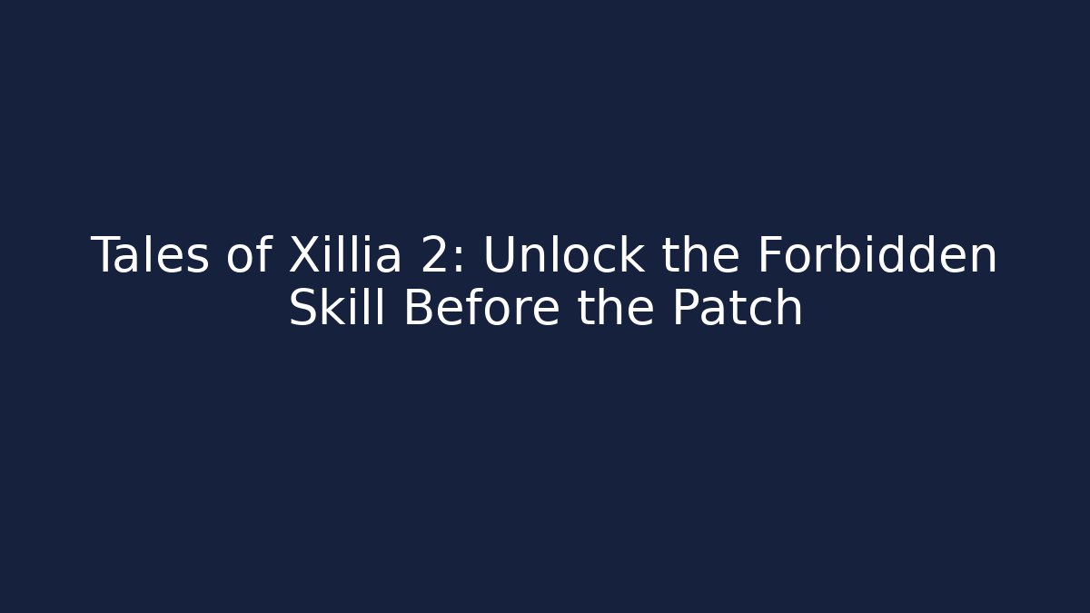 Tales of Xillia 2: Unlock the Forbidden Skill Before the Patch