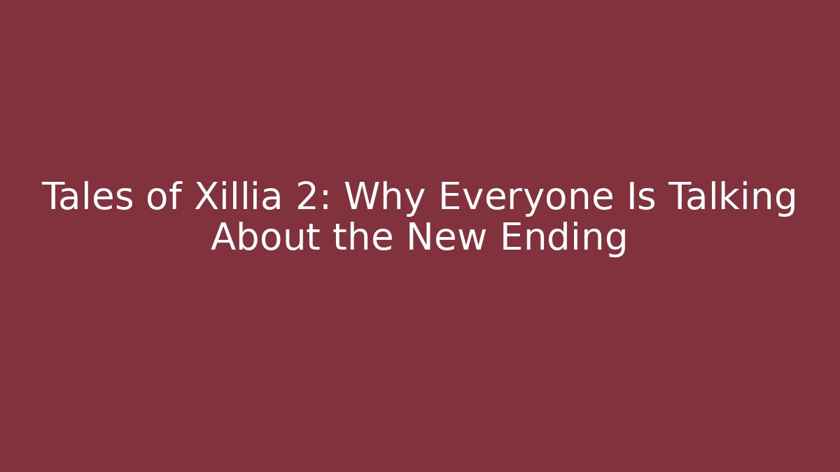 Tales of Xillia 2: Why Everyone Is Talking About the New Ending