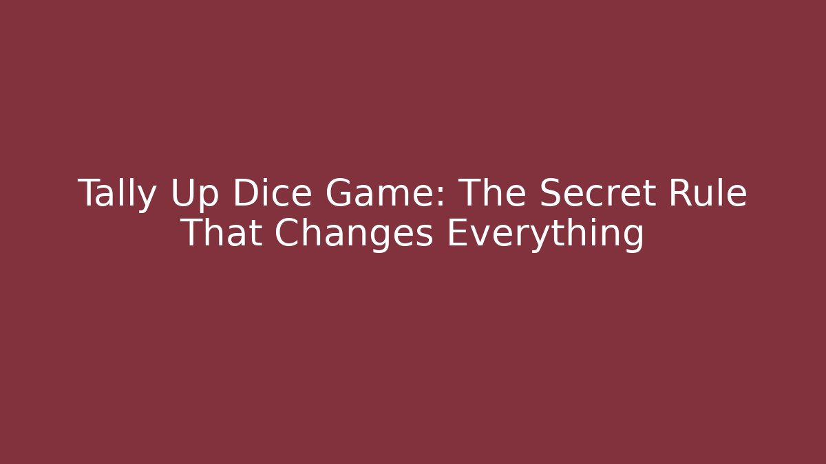 Tally Up Dice Game: The Secret Rule That Changes Everything