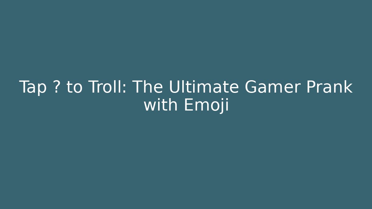 Tap 💃 to Troll: The Ultimate Gamer Prank with Emoji