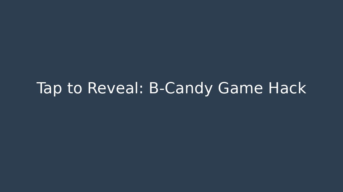 Tap to Reveal: B-Candy Game Hack