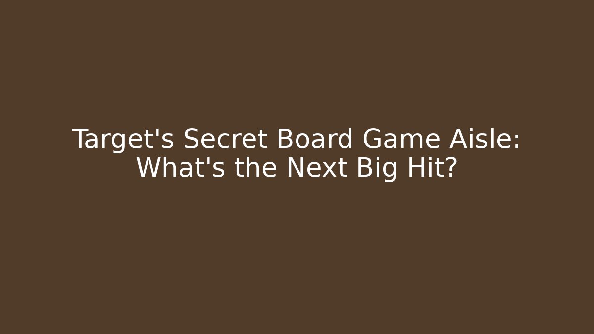 Target's Secret Board Game Aisle: What's the Next Big Hit?