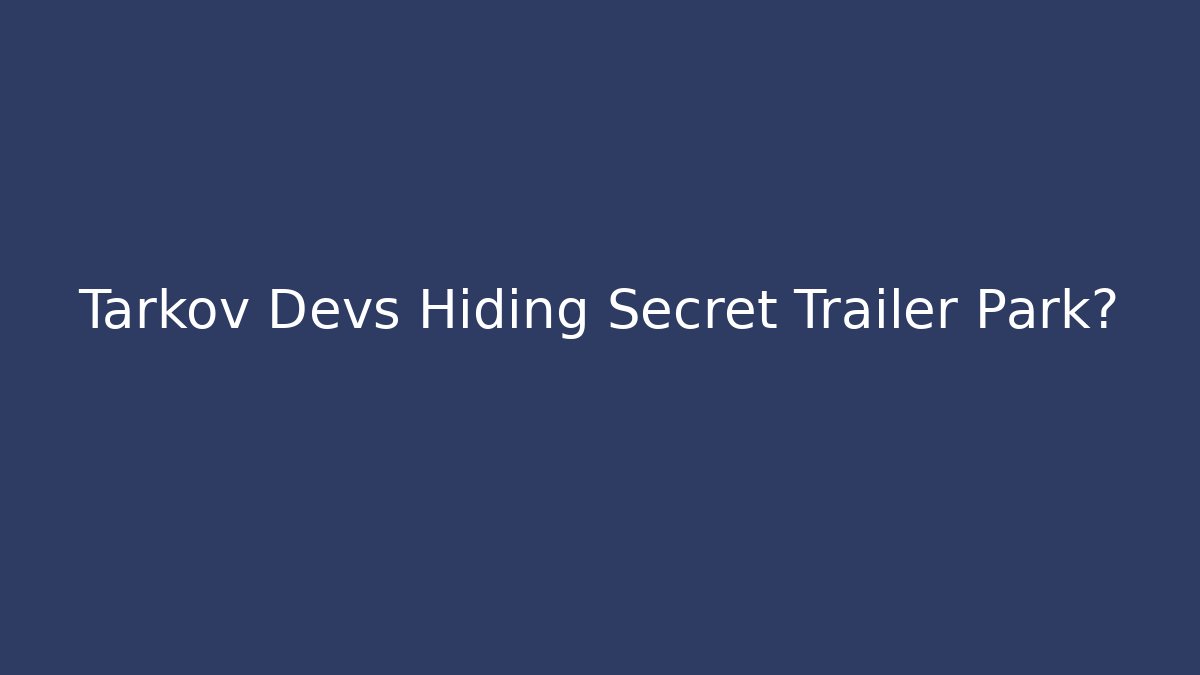 Tarkov Devs Hiding Secret Trailer Park? - Buddy Program