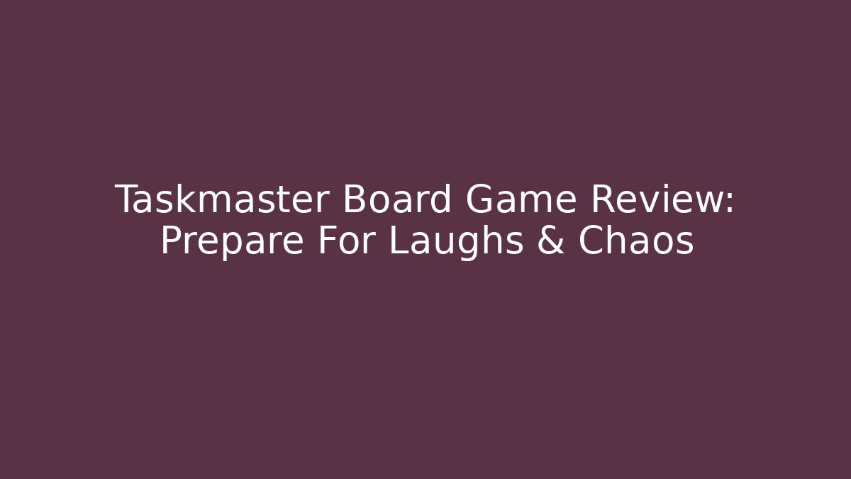 Taskmaster Board Game Review: Prepare For Laughs & Chaos