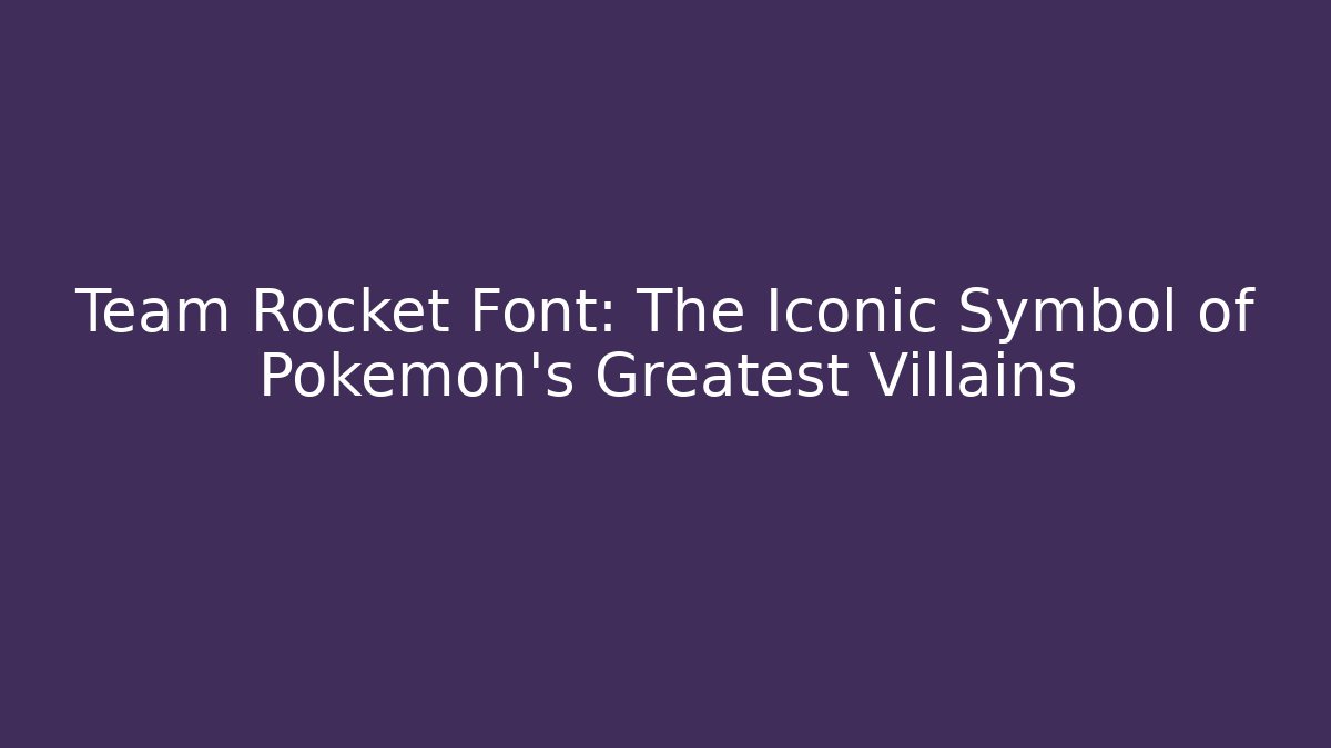 Team Rocket Font: The Iconic Symbol of Pokémon's Greatest Villains
