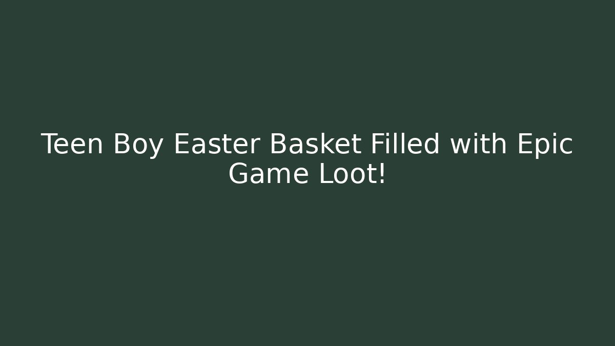 Teen Boy Easter Basket Filled with Epic Game Loot!