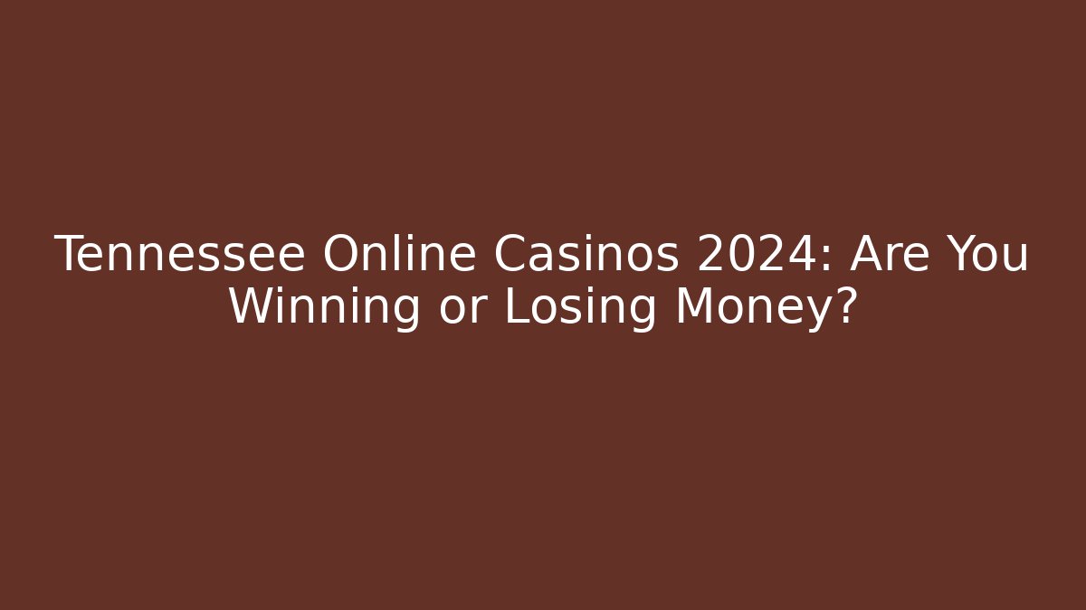 Tennessee Online Casinos 2024: Are You Winning or Losing Money? - Buddy Program