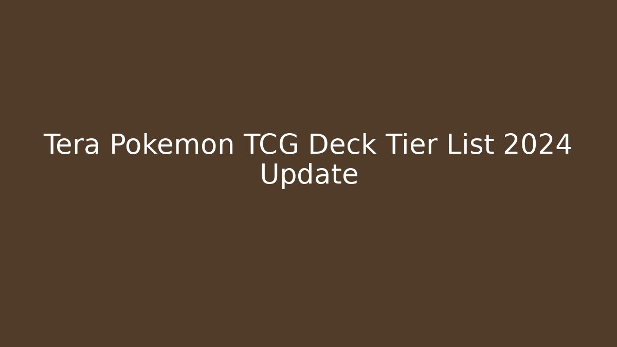 Tera Pokemon TCG Deck Tier List 2024 Update