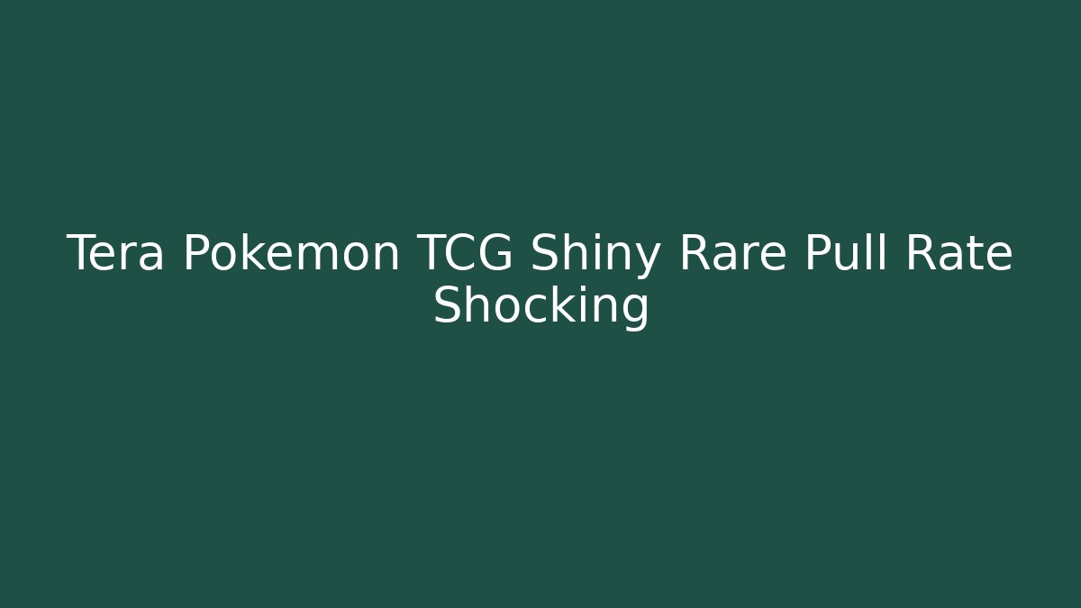 Tera Pokemon TCG Shiny Rare Pull Rate Shocking