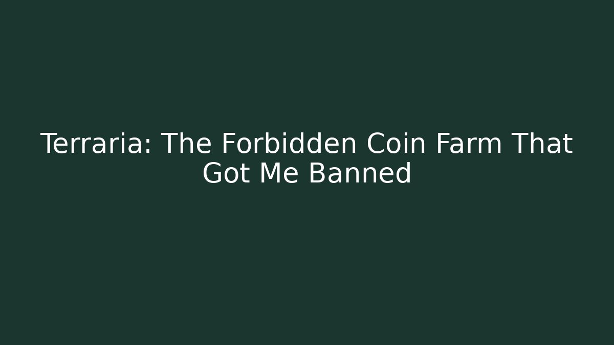 Terraria: The Forbidden Coin Farm That Got Me Banned