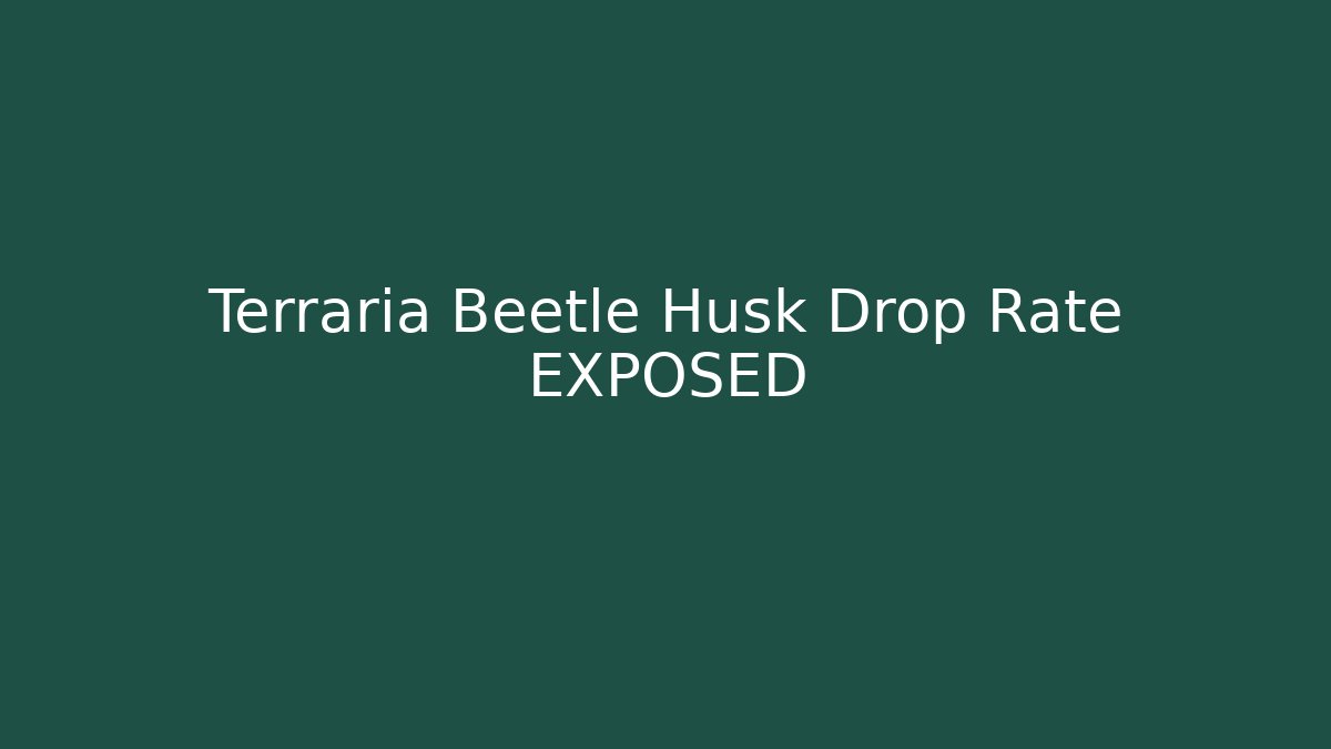 Terraria Beetle Husk Drop Rate EXPOSED