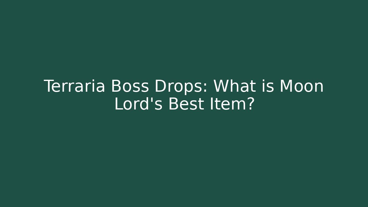Terraria Boss Drops: What is Moon Lord's Best Item?