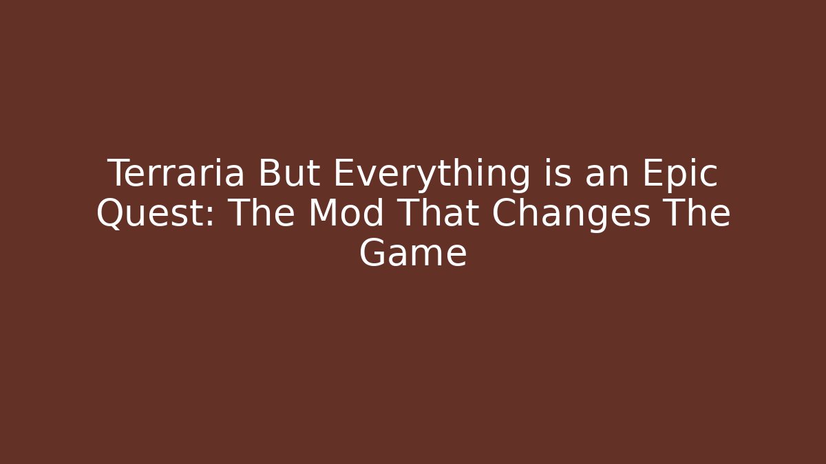 Terraria But Everything is an Epic Quest: The Mod That Changes The Game