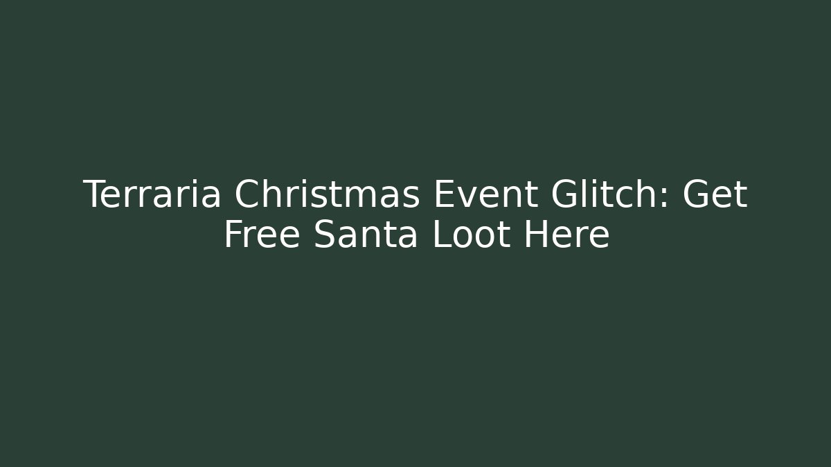 Terraria Christmas Event Glitch: Get Free Santa Loot Here