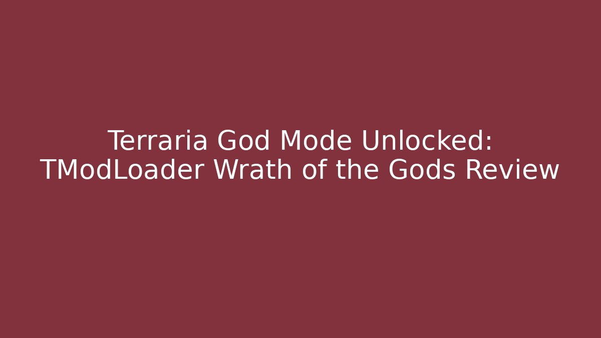 Terraria God Mode Unlocked: TModLoader Wrath of the Gods Review