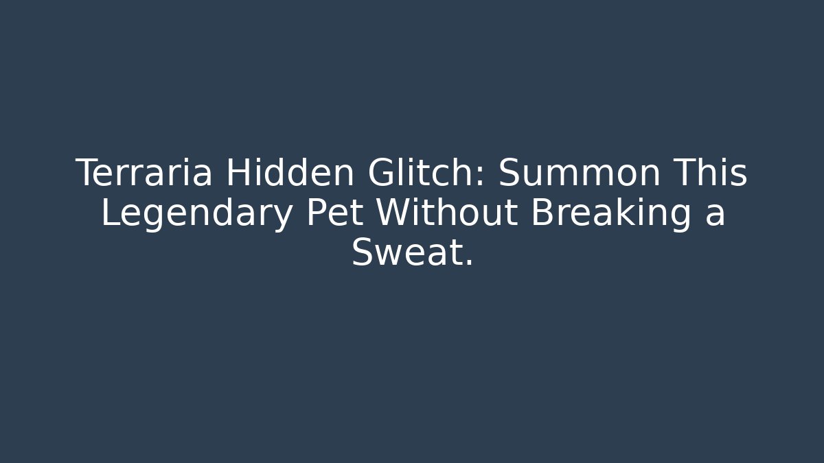 Terraria Hidden Glitch: Summon This Legendary Pet Without Breaking a Sweat.