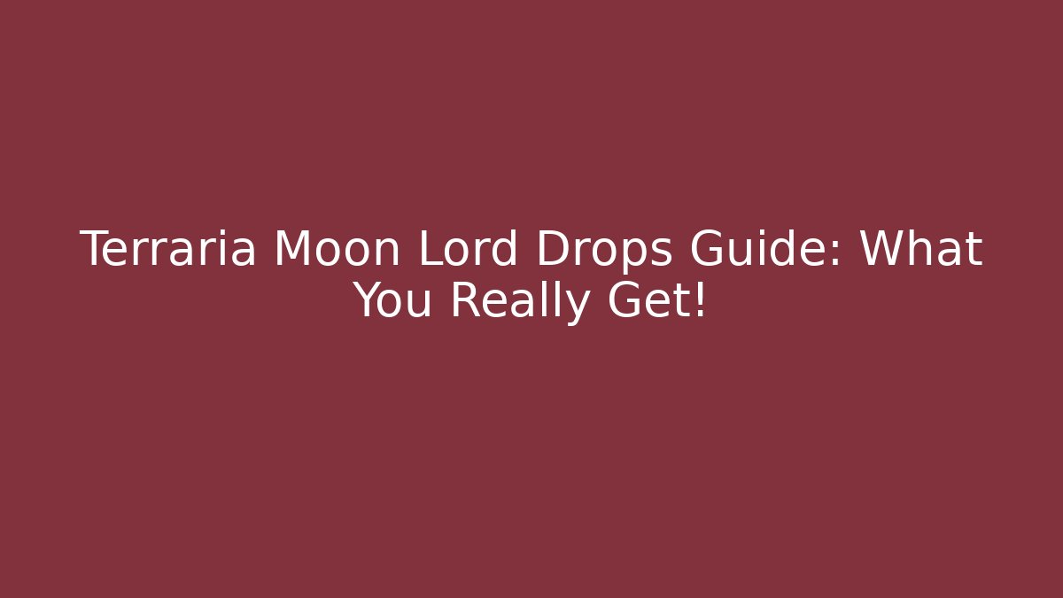 Terraria Moon Lord Drops Guide: What You Really Get!