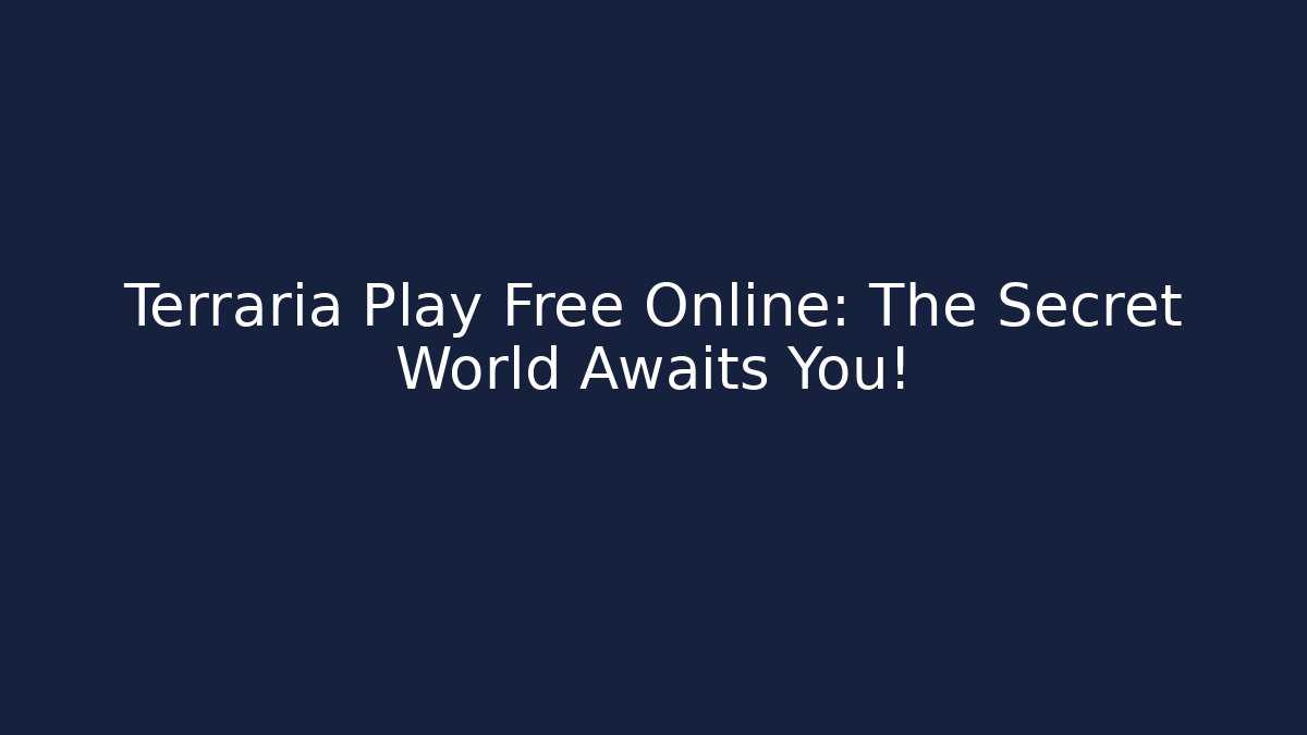 Terraria Play Free Online: The Secret World Awaits You!