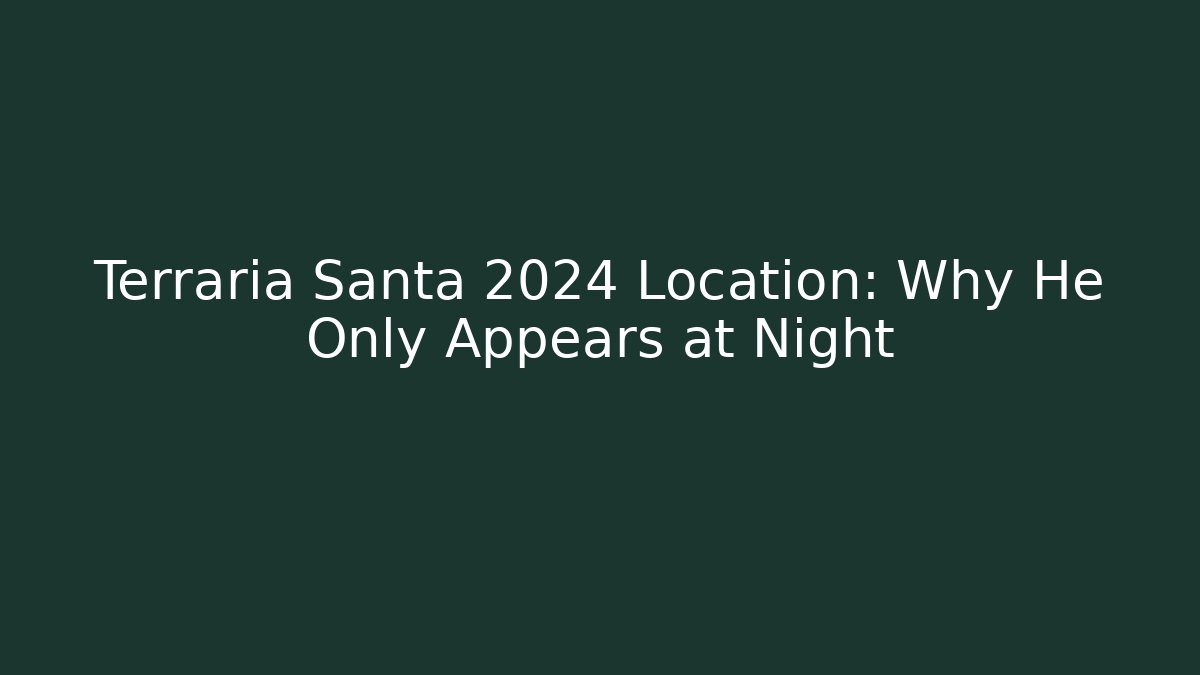 Terraria Santa 2024 Location: Why He Only Appears at Night