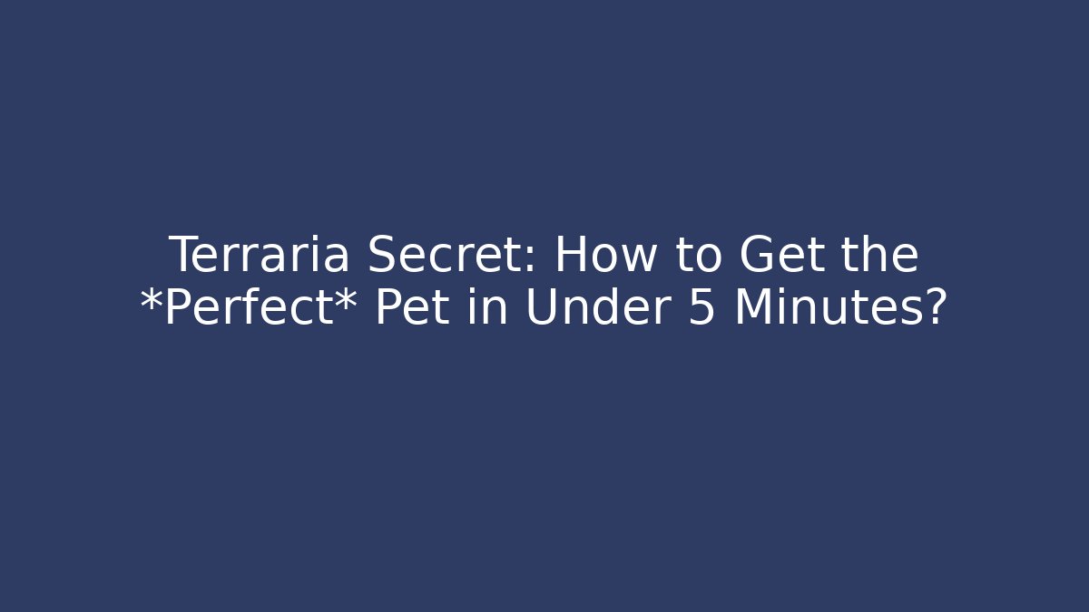 Terraria Secret: How to Get the *Perfect* Pet in Under 5 Minutes?