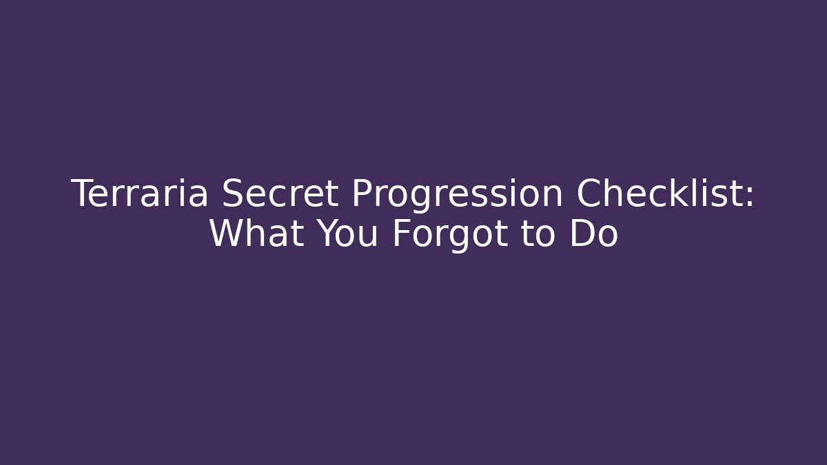 Terraria Secret Progression Checklist: What You Forgot to Do