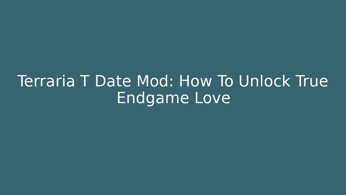 Terraria T Date Mod: How To Unlock True Endgame Love