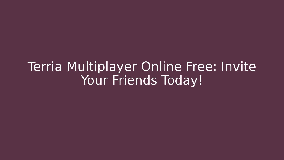 Terria Multiplayer Online Free: Invite Your Friends Today!