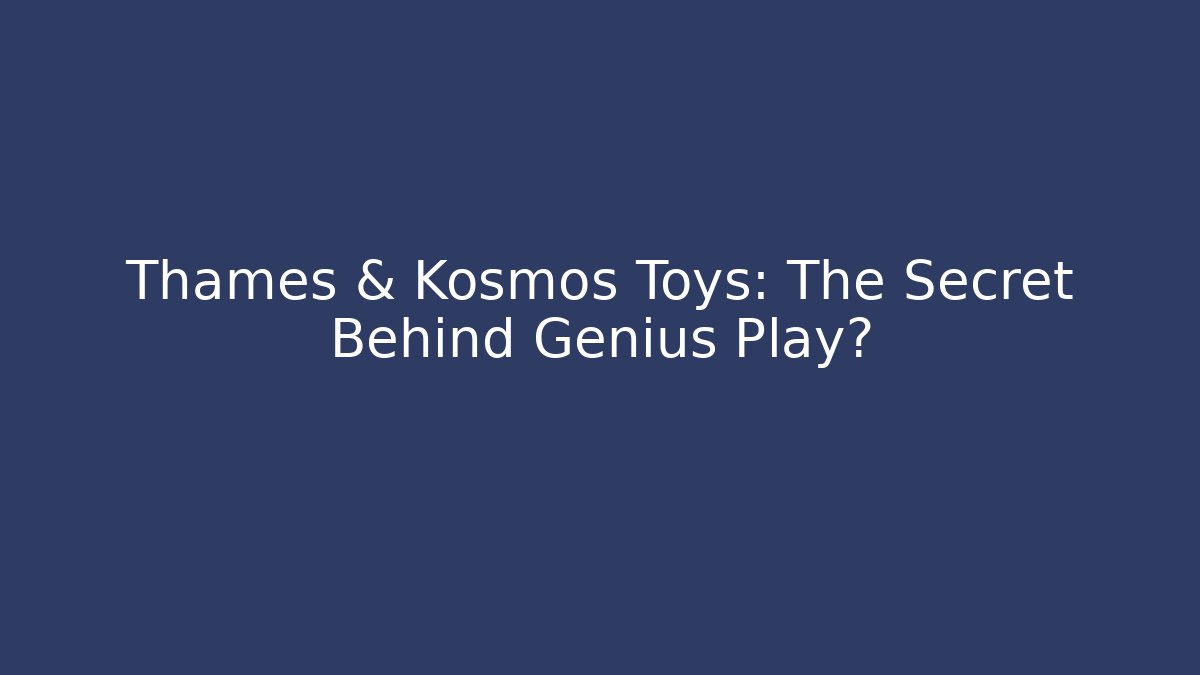 Thames & Kosmos Toys: The Secret Behind Genius Play? - Buddy Program