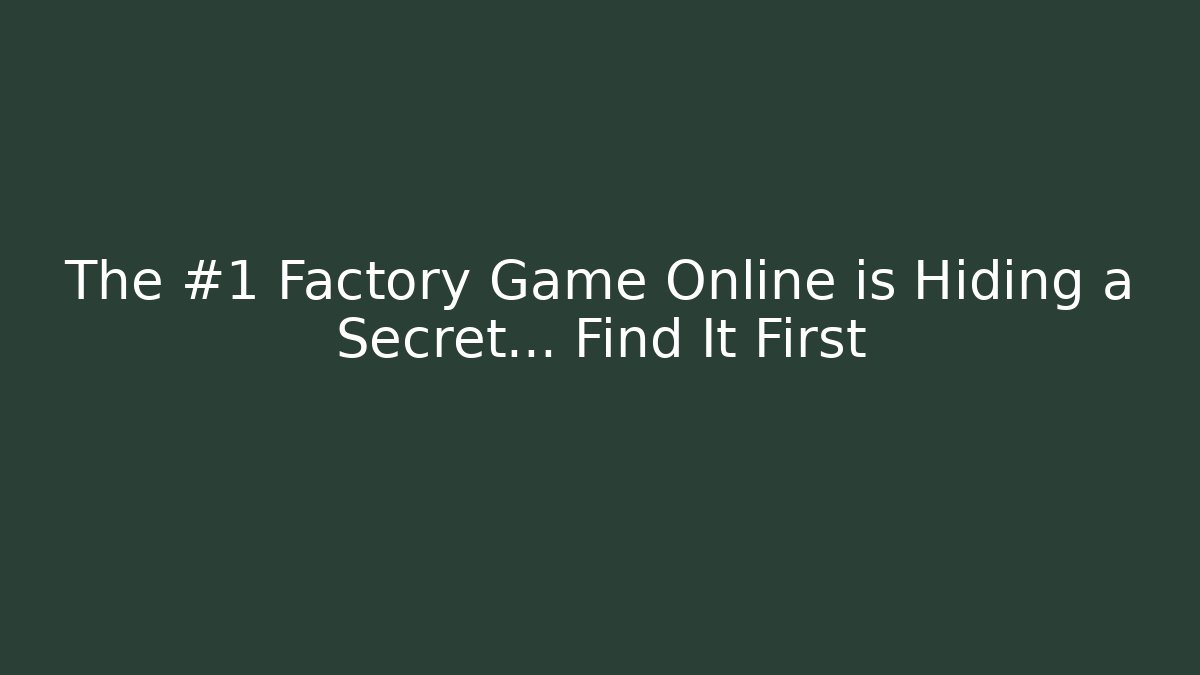The #1 Factory Game Online is Hiding a Secret… Find It First