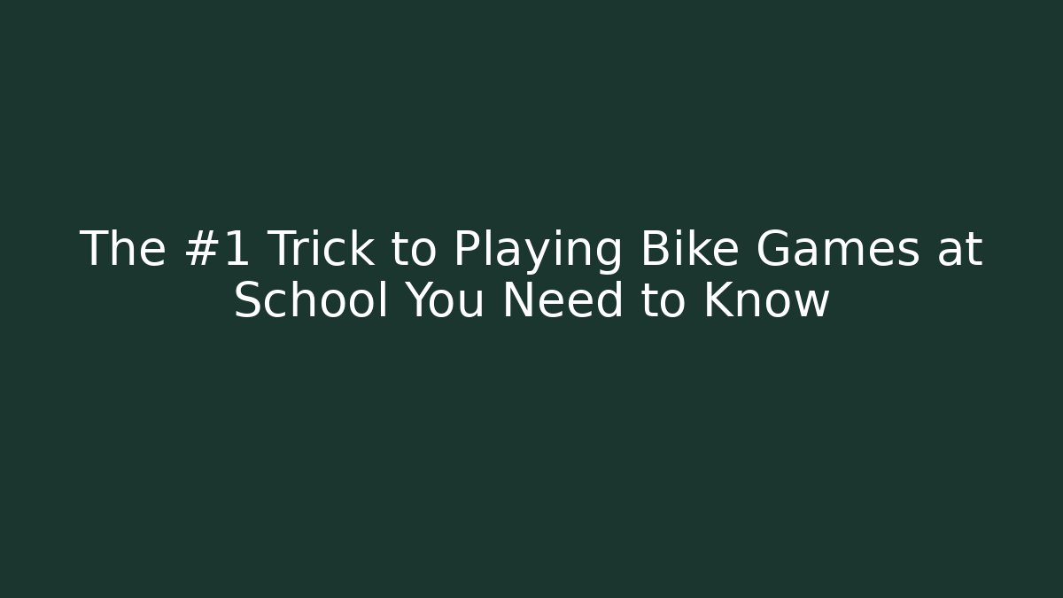 The #1 Trick to Playing Bike Games at School You Need to Know - Buddy Program