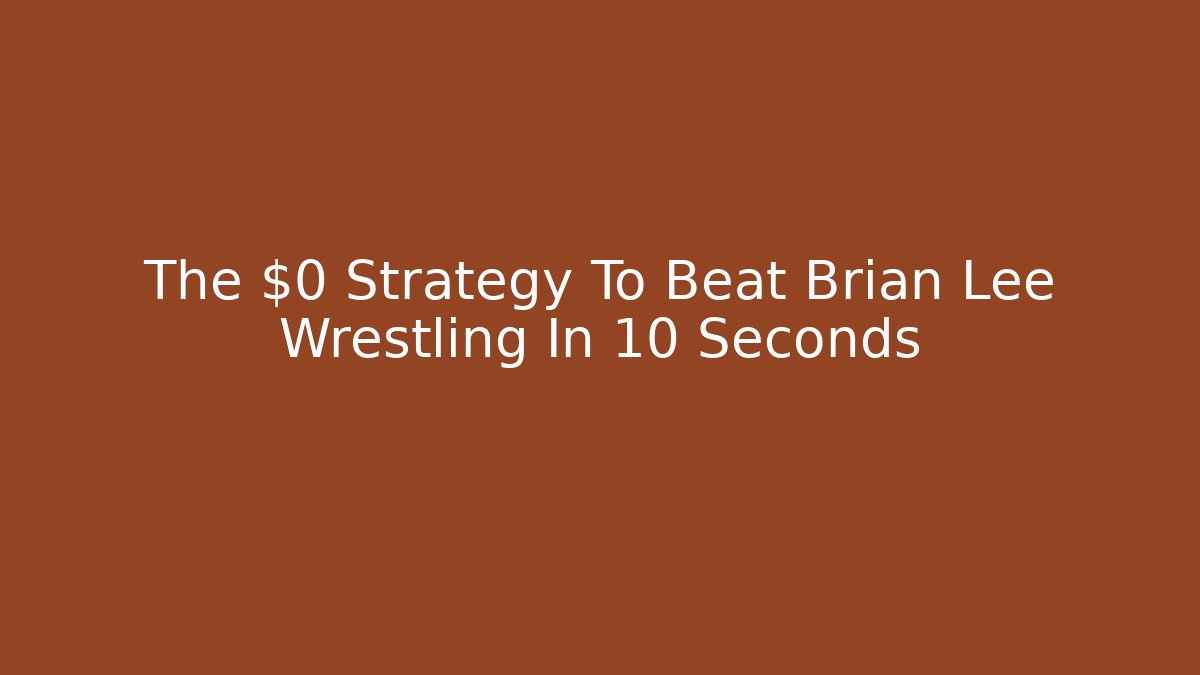 The $0 Strategy To Beat Brian Lee Wrestling In 10 Seconds