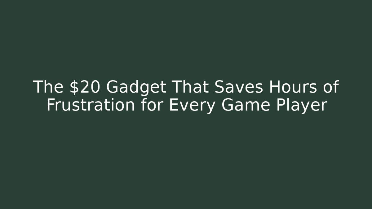 The $20 Gadget That Saves Hours of Frustration for Every Game Player