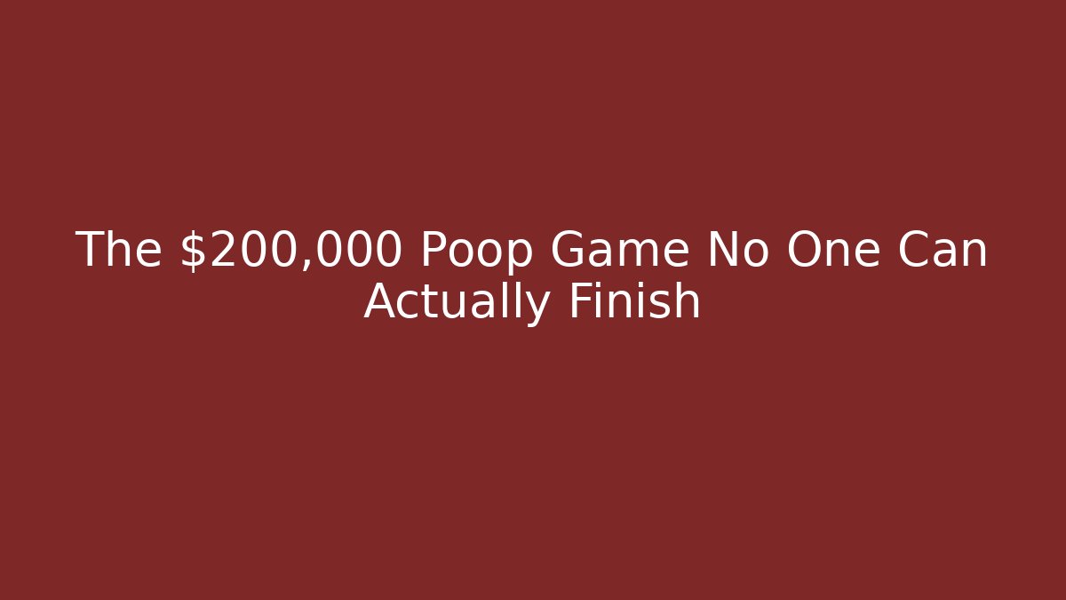 The $200,000 Poop Game No One Can Actually Finish