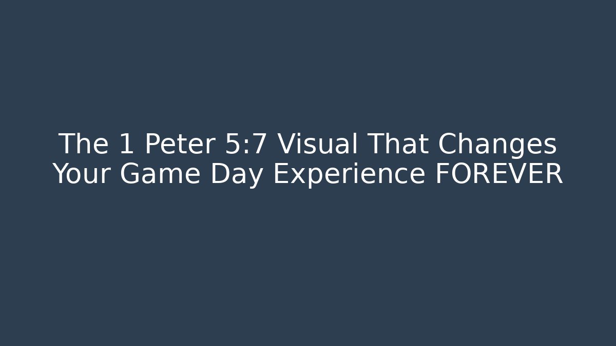 The 1 Peter 5:7 Visual That Changes Your Game Day Experience FOREVER - Buddy Program