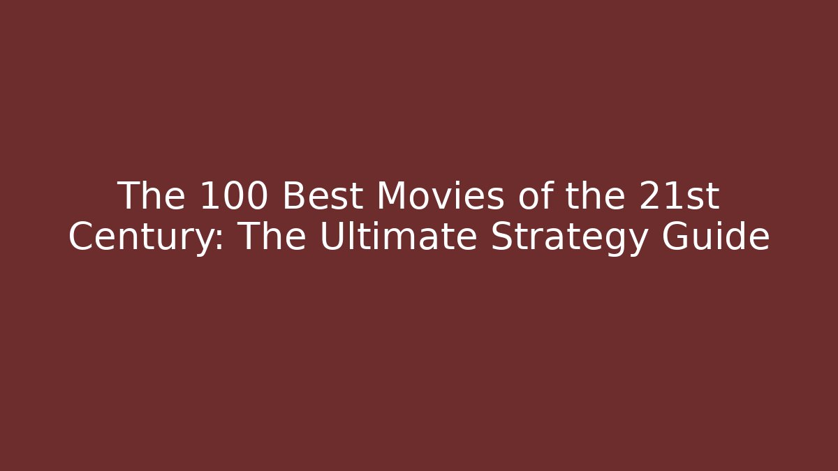 The 100 Best Movies of the 21st Century: The Ultimate Strategy Guide
