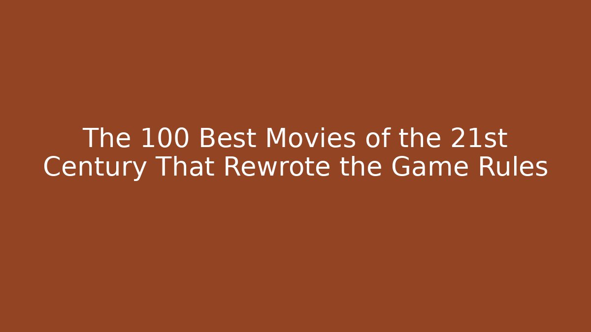 The 100 Best Movies of the 21st Century That Rewrote the Game Rules - Buddy Program