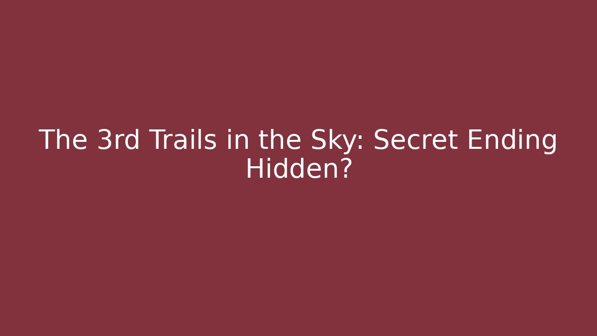 The 3rd Trails in the Sky: Secret Ending Hidden?