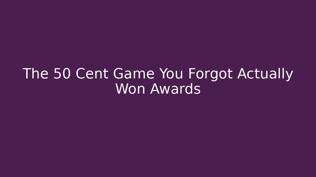 The 50 Cent Game You Forgot Actually Won Awards - Buddy Program