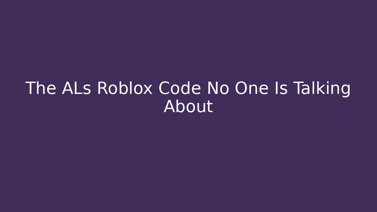 The ALs Roblox Code No One Is Talking About