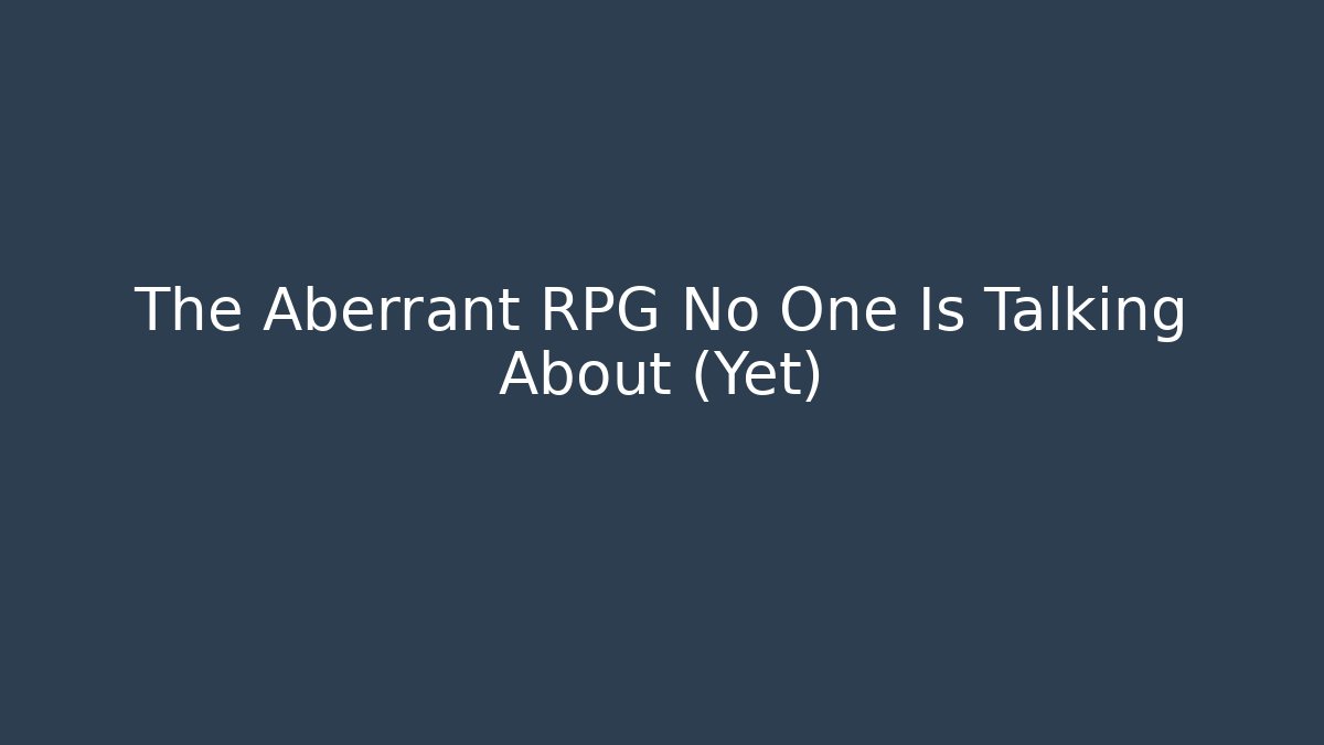 The Aberrant RPG No One Is Talking About (Yet)