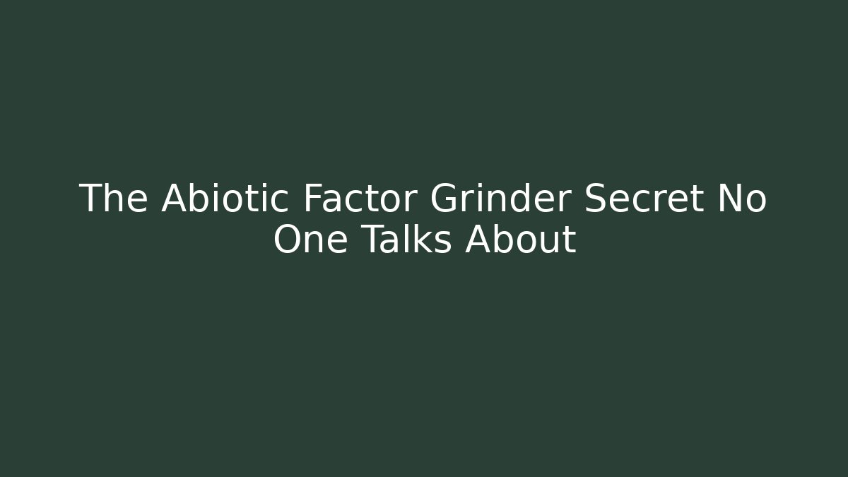 The Abiotic Factor Grinder Secret No One Talks About